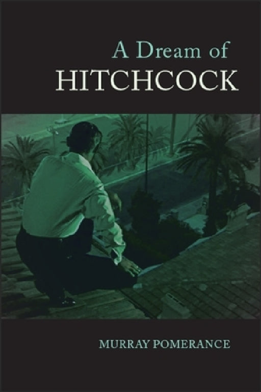 A Dream of Hitchcock by Murray Pomerance