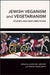 Jewish Veganism and Vegetarianism: Studies and New Directions by Jacob Ari Labendz, Shmuly Yanklowitz