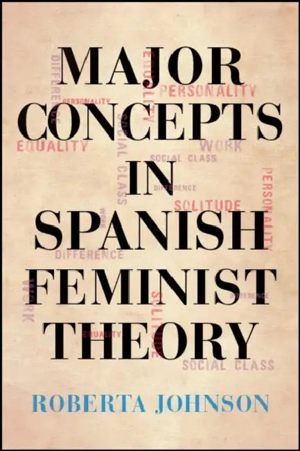 Major Concepts in Spanish Feminist Theory by Roberta Johnson