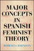 Major Concepts in Spanish Feminist Theory by Roberta Johnson