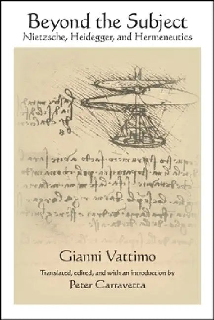 Beyond the Subject: Nietzsche, Heidegger, and Hermeneutics by Gianni Vattimo