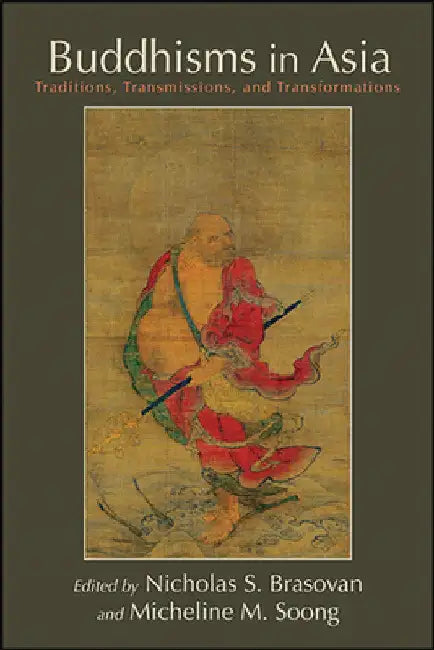 Buddhisms in Asia: Traditions, Transmissions, and Transformations by Nicholas S. Brasovan