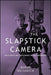 The Slapstick Camera: Hollywood and the Comedy of Self-Reference by Burke Hilsabeck