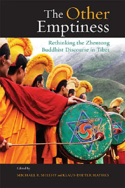 The Other Emptiness: Rethinking the Zhentong Buddhist Discourse in Tibet by Michael R. Sheehy