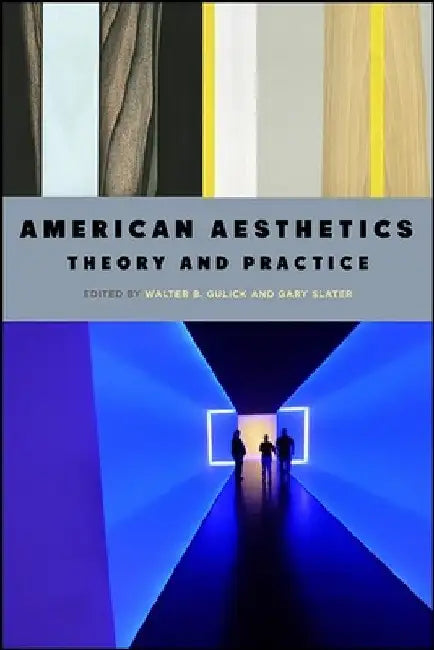 American Aesthetics: Theory and Practice by Walter B. Gulick