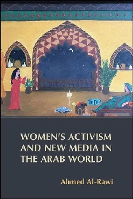 Women's Activism and New Media in the Arab World by Ahmed Al-Rawi