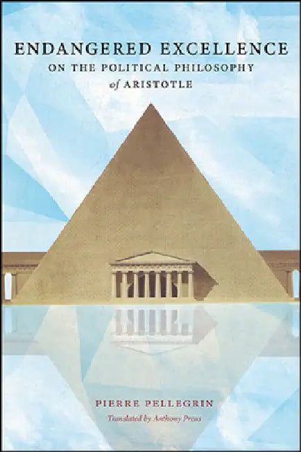 Endangered Excellence: On the Political Philosophy of Aristotle by Pierre Pellegrin