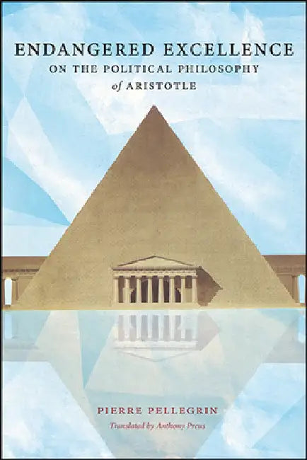 Endangered Excellence: On the Political Philosophy of Aristotle by Pierre Pellegrin