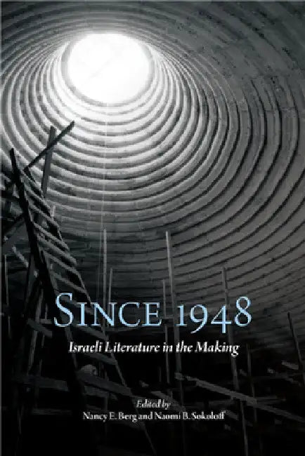 Since 1948: Israeli Literature in the Making by Nancy E. Berg