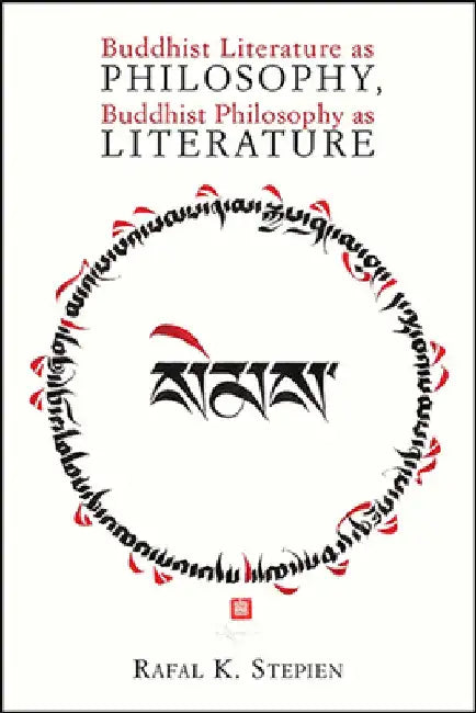 Buddhist Literature as Philosophy, Buddhist Philosophy as Literature by Rafal K. Stepien