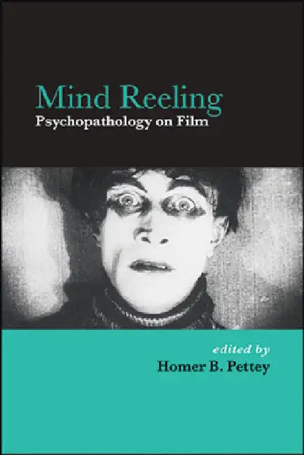 Mind Reeling: Psychopathology on Film by Homer B. Pettey
