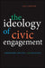 The Ideology of Civic Engagement: AmeriCorps, Politics, and Pedagogy by Sara Carpenter