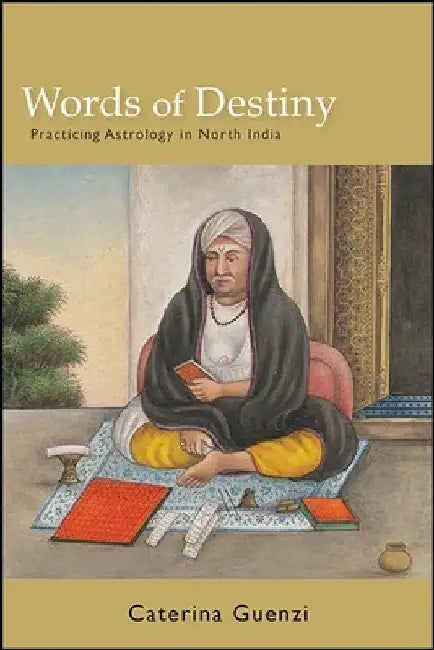 Words of Destiny: Practicing Astrology in North India by Caterina Guenzi