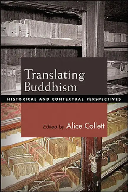 Translating Buddhism: Historical and Contextual Perspectives by Alice Collett