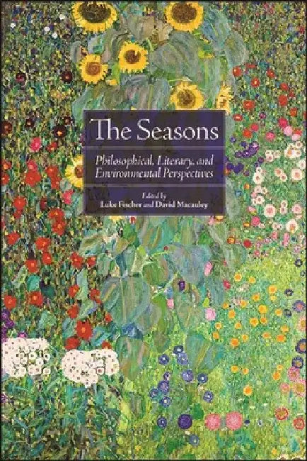 The Seasons: Philosophical, Literary, and Environmental Perspectives by Luke Fischer
