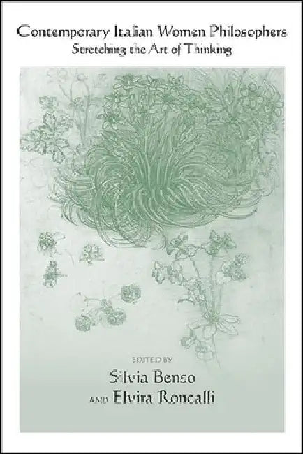 Contemporary Italian Women Philosophers: Stretching the Art of Thinking by Silvia Benso