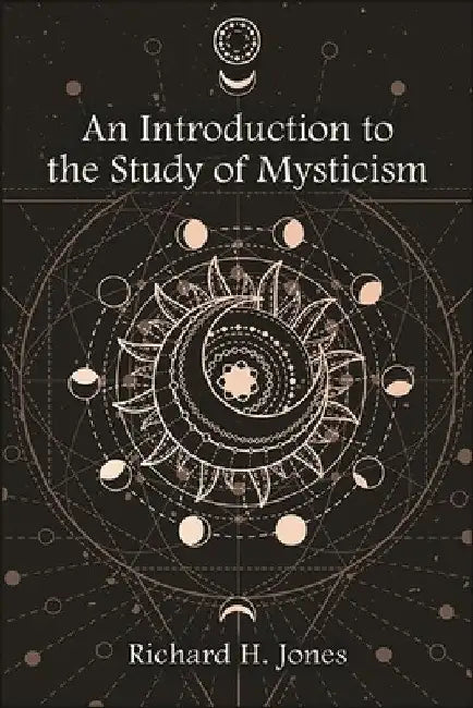 An Introduction to the Study of Mysticism by Richard H. Jones