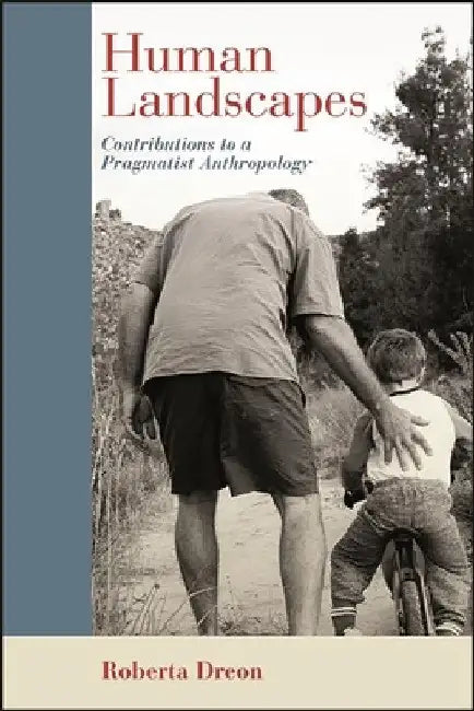 Human Landscapes: Contributions to a Pragmatist Anthropology by Roberta Dreon