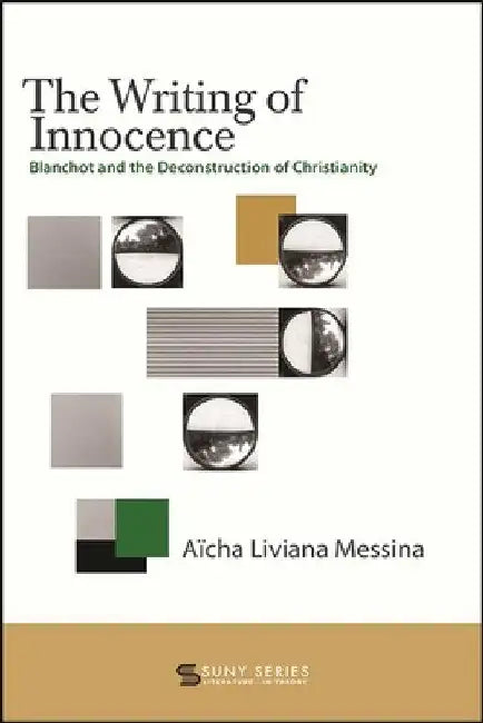 The Writing of Innocence: Blanchot and the Deconstruction of Christianity by Aïcha Liviana Messina
