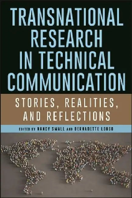 Transnational Research in Technical Communication: Stories, Realities, and Reflections by Nancy Small