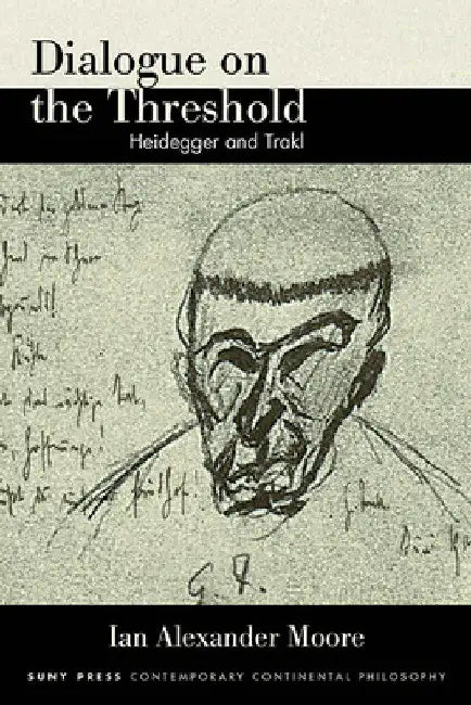 Dialogue on the Threshold: Heidegger and Trakl by Ian Alexander Moore