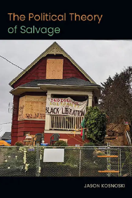 The Political Theory of Salvage by Jason Kosnoski