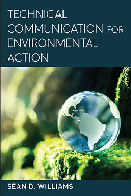 Technical Communication for Environmental Action by Sean D. Williams