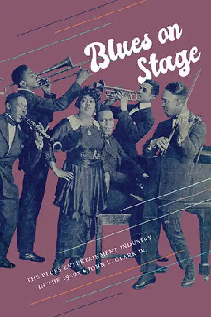 Blues on Stage: The Blues Entertainment Industry in the 1920s by Jr. Clark John L.
