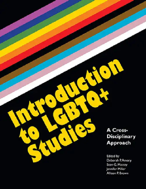 Introduction to LGBTQ+ Studies: A Cross-Disciplinary Approach by Deborah P. Amory, Sean G. Massey, Jennifer Miller