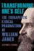 Transforming One's Self: The Therapeutic Ethical Pragmatism of William James by Clifford S. Stagoll