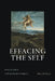 Effacing the Self: Mysticism and the Modern Subject by Marc De Kesel