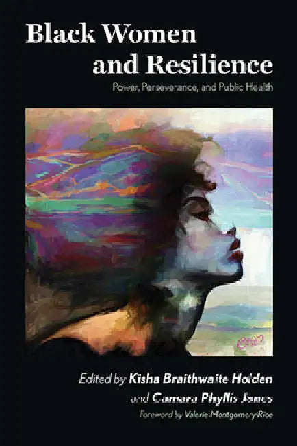 Black Women and Resilience: Power, Perseverance, and Public Health by Kisha Braithwaite Holden