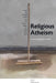 Religious Atheism: Twelve Philosophical Apostles by Erik Meganck