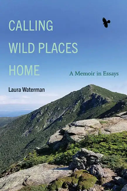 Calling Wild Places Home: A Memoir in Essays by Laura Waterman