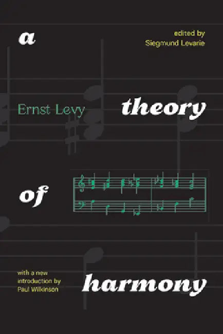 A Theory of Harmony: With A New Introduction by Paul Wilkinson by Ernst Levy, Siegmund Levarie, Paul Wilkinson