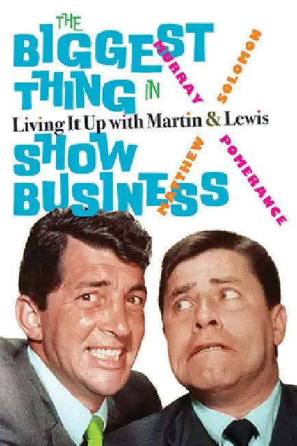 The Biggest Thing in Show Business: Living It Up with Martin & Lewis by Murray Pomerance