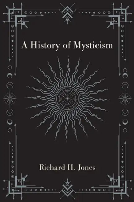 A History of Mysticism by Richard H. Jones
