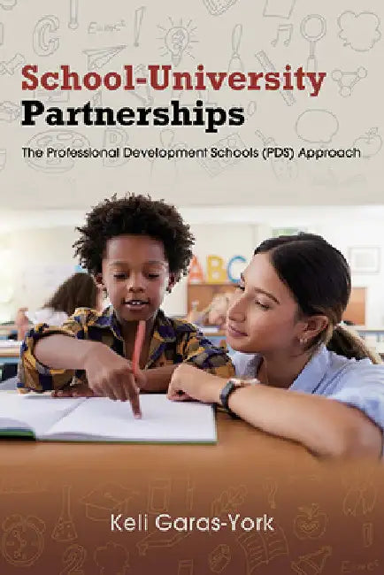 School-University Partnerships: The Professional Development Schools (PDS) Approach by Keli Garas-York