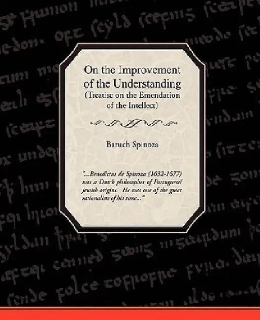 On the Improvement of the Understanding by Benedictus de Spinoza