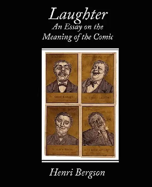 Laughter an Essay on the Meaning of the Comic by Henri Louis Bergson
