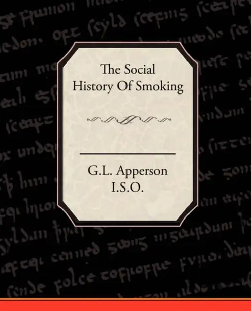 The Social History of Smoking by I. S. O. G. L. Apperson