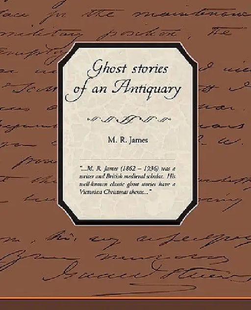 Ghost Stories Of An Antiquary by M. R. James