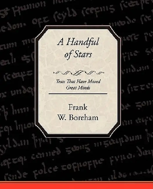 A Handful of Stars Texts That Have Moved Great Minds by Frank W. Boreham