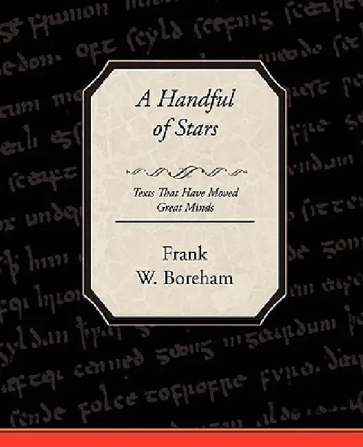 A Handful of Stars Texts That Have Moved Great Minds by Frank W. Boreham