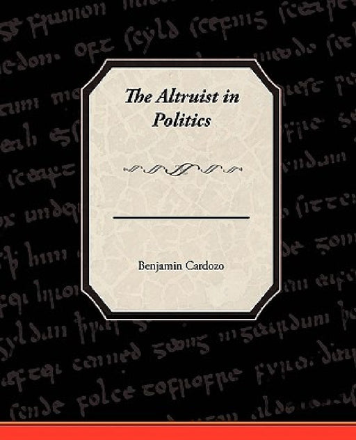 Altruist In Politics  by Benjamin Cardozo