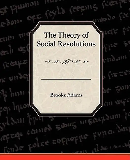 The Theory of Social Revolutions by Brooks Adams