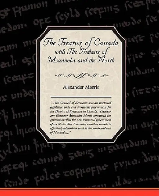 The Treaties of Canada with The Indians of Manitoba and the North West Territories by Alexander Morris
