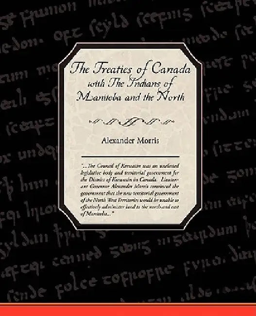 The Treaties of Canada with The Indians of Manitoba and the North West Territories by Alexander Morris