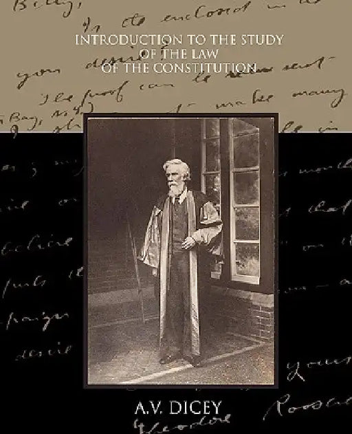 Introduction to the Study of the Law of the Constitution by A. V. Dicey