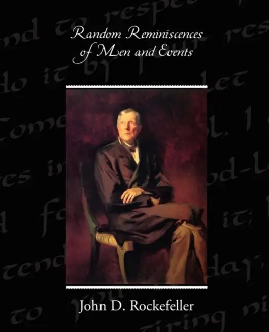 Random Reminiscences of Men and Events by John D. Rockefeller